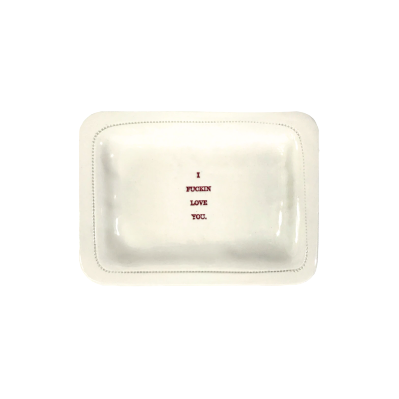 I F*UCKING LOVE YOU DISH