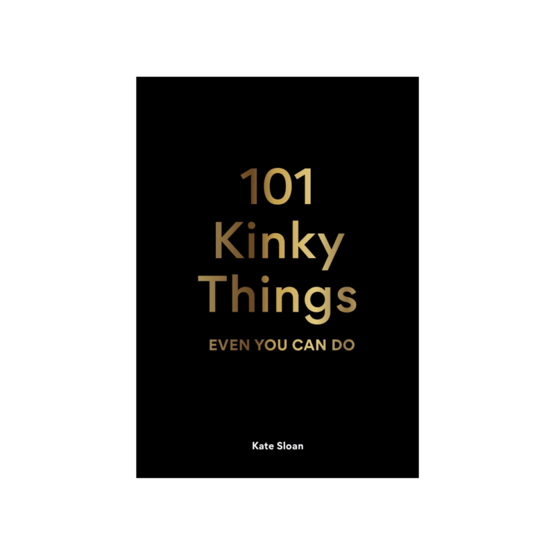 101 KINKY THINGS EVEN YOU CAN DO
